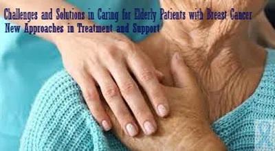 Caring-for-Elderly-Patients-with-Breast-Cancer Challenges and Solutions in Caring for Elderly Patients with Breast Cancer